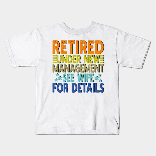 retired under new management see wife for details Kids T-Shirt by mdr design